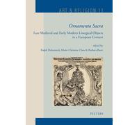 Ornamenta Sacra: Late Medieval And Early Modern Liturgical Objects In A European Context (Art & Religion, 13)