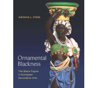 Ornamental Blackness: The Black Figure in European Decorative Arts