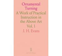 Ornamental Turning: A Work of Practical Instruction in the Above Art