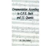 Ornamentation According to C.P.E. Bach and J.J. Quantz Kris Palmer (Auteur)