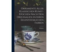 Ornamente Aller Klassischen Kunst-Epochen Nach Den Originalien In Ihren Eigenthumlichen Farben