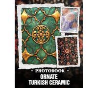 Ornate Turkish Ceramic Photo Book: Intricate Ottoman Patterns And Vibrant Turkish Tiles Captured In Rich Cultural Imagery For Exquisite Interior Design Inspiration