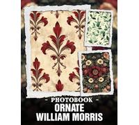 Ornate William Morris Photo Book: Exquisite Floral Designs And Detailed Art Patterns Showcased In Elegant Vintage Photography For Art Nouveau Admirers
