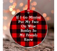 Ornement de Noël à suspendre avec inscription « If I Go Missing Put My Face On Wine Bottles So My Friends Know » - Décoration de fête en acrylique transparent rond - Cadeau idéal
