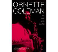 Ornette Coleman: His Life and Music