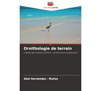 Ornithologie de terrain: L'étude des oiseaux antillais : recherche et surveillance