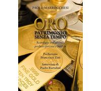 Oro. Patrimonio senza tempo. Sconfigge inflazione, prelievi forzosi, bail-in