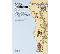 Oro, petróleo y aguacates: Las nuevas venas abiertas de América Latina