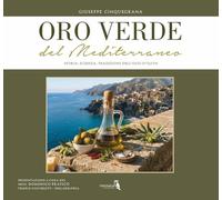 Oro verde del Mediterraneo. Storia, scienza, tradizioni dell'olio d'oliva