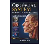 Orofacial System in Health and Disease: An Integrated Approach to Anatomy, Physiology, and Functional Disorders