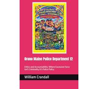 Orono Maine Police Department 12: Ethics and Accountability: Where Excessive Force Isn't Criminality It's Police Policy