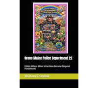 Orono Maine Police Department 22: Ethics: Where Minor Infractions Become Corporal Punishment