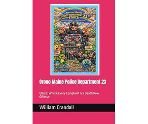 Orono Maine Police Department 23: Ethics: Where Every Complaint is a Death Row Offense