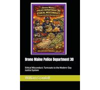 Orono Maine Police Department 30: Ethical Misconduct: Turncoats to the Modern-Day Justice System