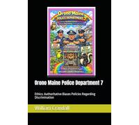Orono Maine Police Department 7: Ethics: Authoritative Biases Policies Regarding Discrimination