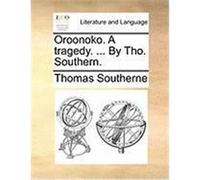 Oroonoko. a Tragedy. ... by Tho. Southern. Southerne, Thomas (Auteur)