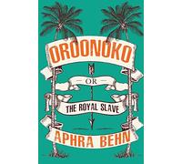 Oroonoko: or, The Royal Slave