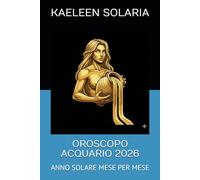 OROSCOPO ACQUARIO 2026: ANNO SOLARE MESE PER MESE