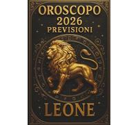 OROSCOPO PREVISIONI ASTROLOGICHE 2026: Cosa dice l'oroscopo per il segno del Leone: Previsioni dettagliate, compatibilità e guida per la crescita personale nel 2026
