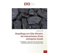 Orpaillage en Côte d'Ivoire: les mécanismes d'une entreprise locale Orpaillage : alternative de reconversion professionnelle des autochtones Dida - Dadié Paul Koffi - Universitaires Europeennes - broc
