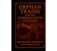Orphan Trains and the Cabbage Patch Conspiracy: What if the story of humanity was rewritten?