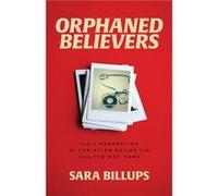 Orphaned Believers How a Generation of Christian Exiles Can Find the Way Home by Sara Billups Sara Billups (Auteur)