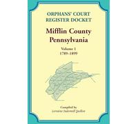 Orphans' Court Register Docket, Mifflin County, Pennsylvania, Volume 1, 1789-1899