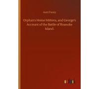 Orphan's Home Mittens, And George's Account Of The Battle Of Roanoke Island.