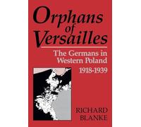 Orphans of Versailles: The Germans in Western Poland, 1918-1939