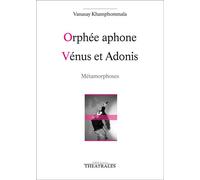 Orphée aphone, Vénus et Adonis Metamorphoses - Vanasay Khamphommala - Theatrales Eds - broché - Théâtre
