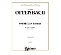 Orphee Aux Enfers: An Opera in Four Acts, French Text, Vocal Score, Kalmus Classic Edition