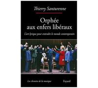 Orphée Aux Enfers Libéraux - L'art Lyrique Pour Entendre Le Monde Contemporain