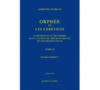 Orphée et les Chrétiens, II : Pourquoi Orphée ? La réception du mythe d'Orphée dans la littérature chrétienne grecque des cinq premiers siècles - Fabienne Jourdan - Belles Lettres - broché - Essai