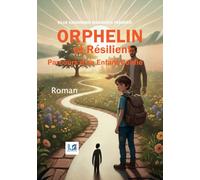ORPHELIN ET RÉSILIENT: Parcours d'un enfant confié