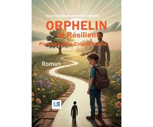 ORPHELIN ET RÉSILIENT: Parcours d'un enfant confié
