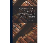Orpheus And Eurydice, Endymion, And Other Poems