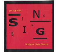 Orpheus Male Chorus: Let All Men Sing
