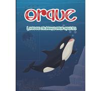 Orque Livre de coloriage pour adultes: Illustration unique de l'épaulard pour les amoureux des animaux marins, motifs d'épaulards pour la relaxation et la réduction du stress.