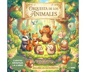 Orquesta de los animales: Cuento infantil de instrumentos musicales para niños de 1 a 3 años: Descubre la música y los sonidos con animales de la naturaleza | Libro de aprendizaje temprano | Español