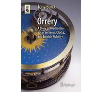 Orrery: A Story of Mechanical Solar Systems, Clocks, and English Nobility