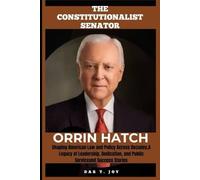 ORRIN HATCH THE CONSTITUTIONALIST SENATOR: Shaping American Law and Policy Across Decades,A Legacy of Leadership, Dedication, and Public Service