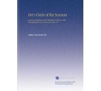 Orr's Circle of the Sciences: A Series of Treatires on the Principles of Science, With Theirapplication to Practical Pursuits. V.8