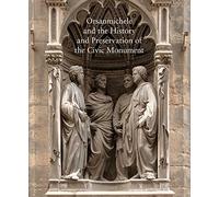 Orsanmichele and the History and Preservation of the Civic Monument