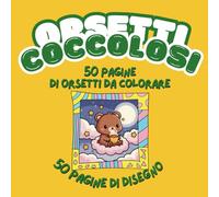 Orsetti Coccolosi da Colorare: Libro da Colorare per Bambini e Adulti con 50 Disegni di Orsetti Teneri e 50 Pagine per Disegno Libero - Perfetto per ... per bambini con tanti orsetti coccolosi