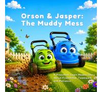 Orson & Jasper: The Muddy Mess: A Preschool Lawn Mower Story About Friendship, Teamwork and Patience