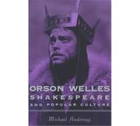 Orson Welles, Shakespeare and Popular Culture, Film and Culture Series Michael Anderegg (Auteur)