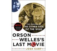 Orson Welles's Last Movie: The Making of the Other Side of the Wind