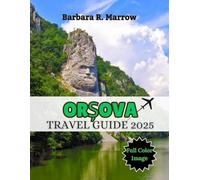 Orșova Travel Guide 2025: A Cultural Journey Through History, Hidden Gems, and Smart Travel Essentials