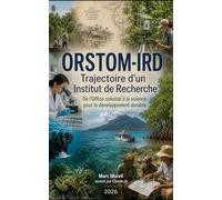ORSTOM-IRD - Trajectoire d'un institut de recherche: De l'Office colonial à la science pour le développement durable