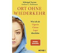 Ort ohne Wiederkehr: Wie ich als Uigurin Chinas Lager überlebte